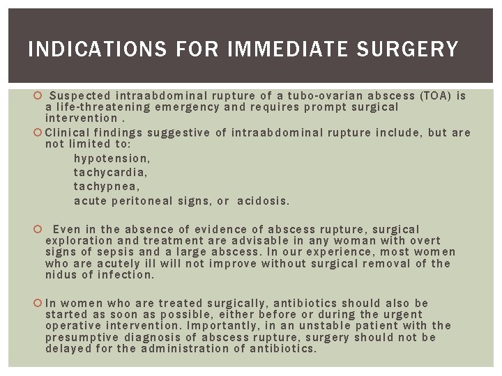 INDICATIONS FOR IMMEDIATE SURGERY Suspected intraabdominal rupture of a tubo-ovarian abscess (TOA) is a