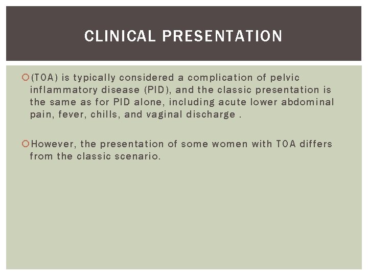 CLINICAL PRESENTATION (TOA) is typically considered a complication of pelvic inflammatory disease (PID), and