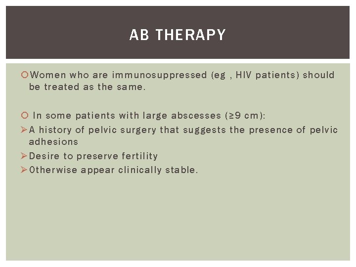 AB THERAPY Women who are immunosuppressed (eg , HIV patients) should be treated as