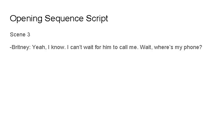 Opening Sequence Script Scene 3 -Britney: Yeah, I know. I can’t wait for him