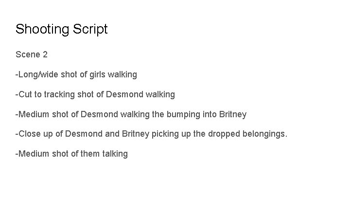 Shooting Script Scene 2 -Long/wide shot of girls walking -Cut to tracking shot of