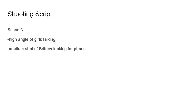 Shooting Script Scene 3 -high angle of girls talking -medium shot of Britney looking