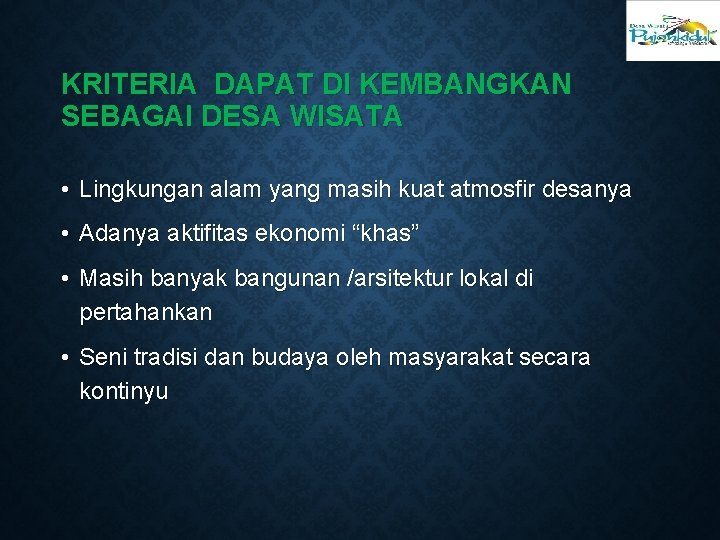 KRITERIA DAPAT DI KEMBANGKAN SEBAGAI DESA WISATA • Lingkungan alam yang masih kuat atmosfir