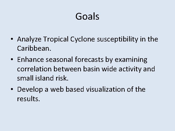 Goals • Analyze Tropical Cyclone susceptibility in the Caribbean. • Enhance seasonal forecasts by