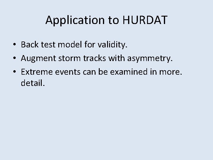 Application to HURDAT • Back test model for validity. • Augment storm tracks with