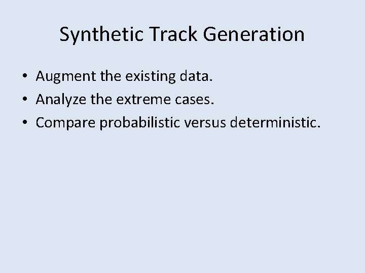 Synthetic Track Generation • Augment the existing data. • Analyze the extreme cases. •