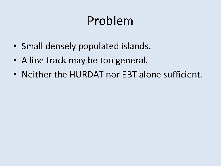 Problem • Small densely populated islands. • A line track may be too general.