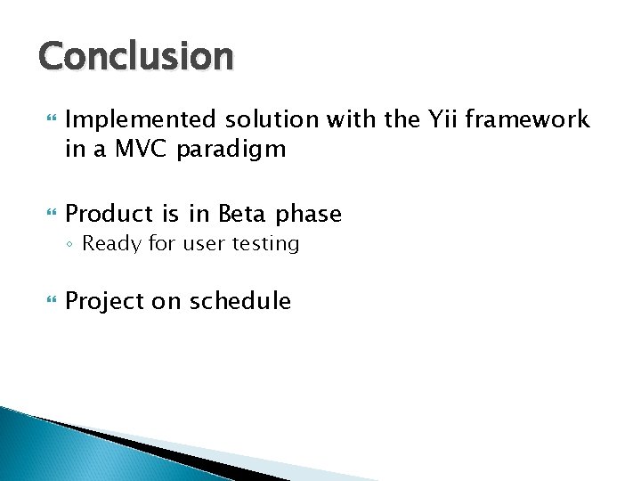 Conclusion Implemented solution with the Yii framework in a MVC paradigm Product is in