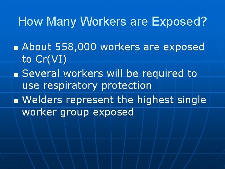 How Many Workers are Exposed? n n n About 558, 000 workers are exposed