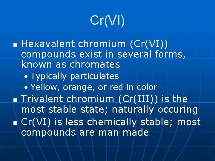 Cr(VI) n Hexavalent chromium (Cr(VI)) compounds exist in several forms, known as chromates •