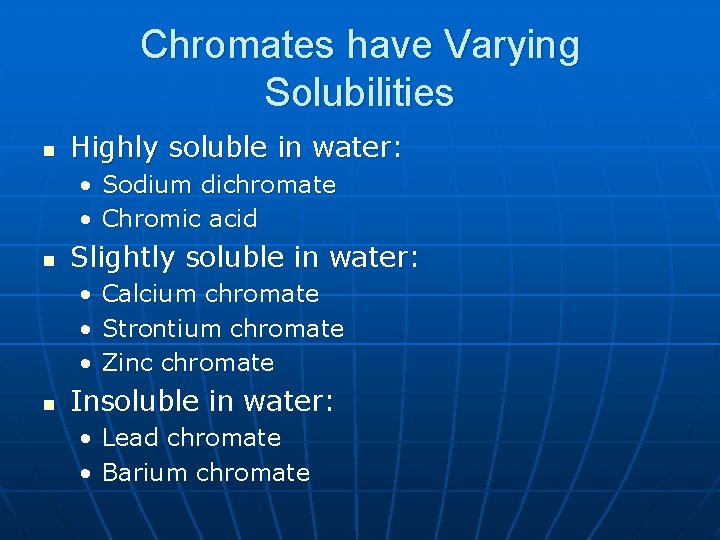 Chromates have Varying Solubilities n Highly soluble in water: • Sodium dichromate • Chromic