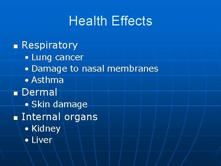 Health Effects n Respiratory • Lung cancer • Damage to nasal membranes • Asthma