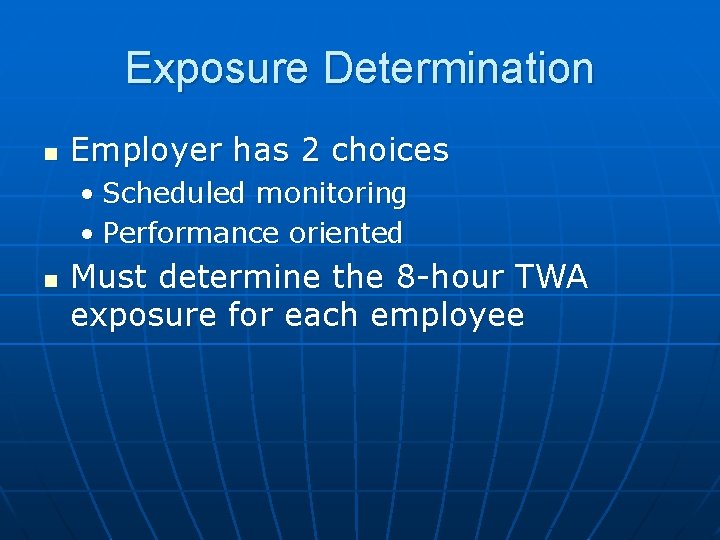 Exposure Determination n Employer has 2 choices • Scheduled monitoring • Performance oriented n