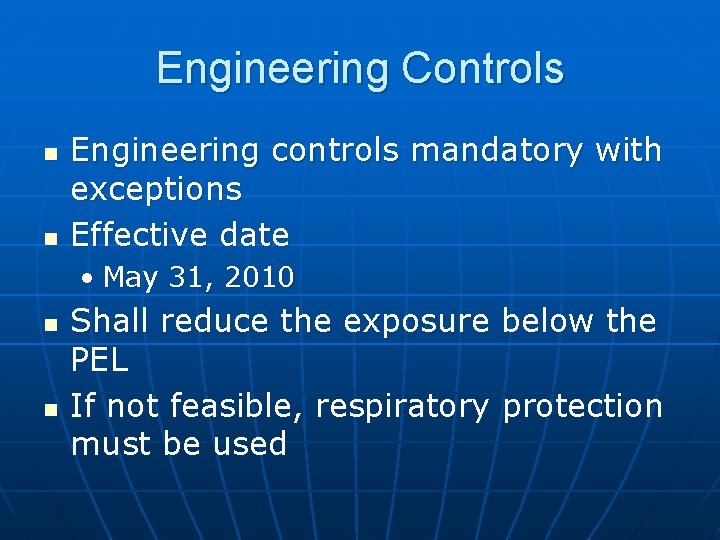 Engineering Controls n n Engineering controls mandatory with exceptions Effective date • May 31,