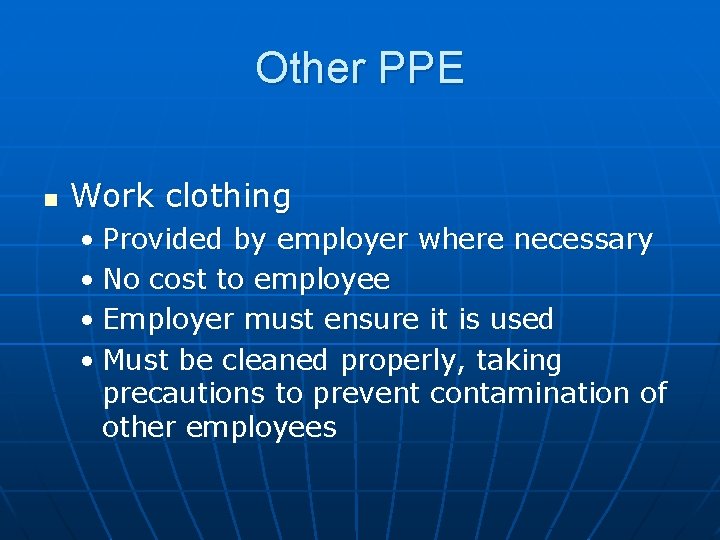 Other PPE n Work clothing • Provided by employer where necessary • No cost