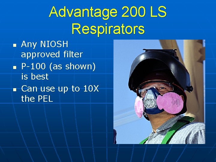 Advantage 200 LS Respirators n n n Any NIOSH approved filter P-100 (as shown)