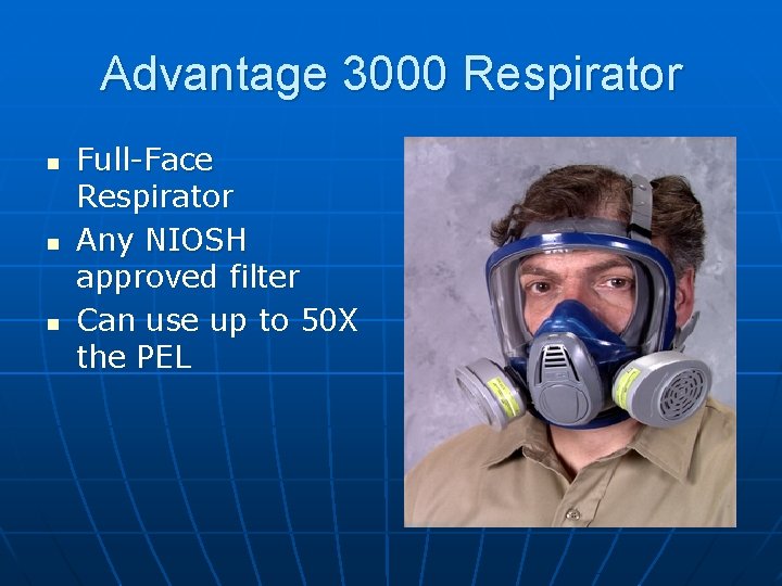 Advantage 3000 Respirator n n n Full-Face Respirator Any NIOSH approved filter Can use