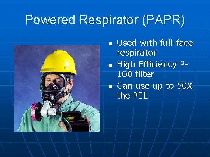 Powered Respirator (PAPR) n n n Used with full-face respirator High Efficiency P 100
