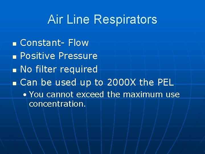 Air Line Respirators n n Constant- Flow Positive Pressure No filter required Can be