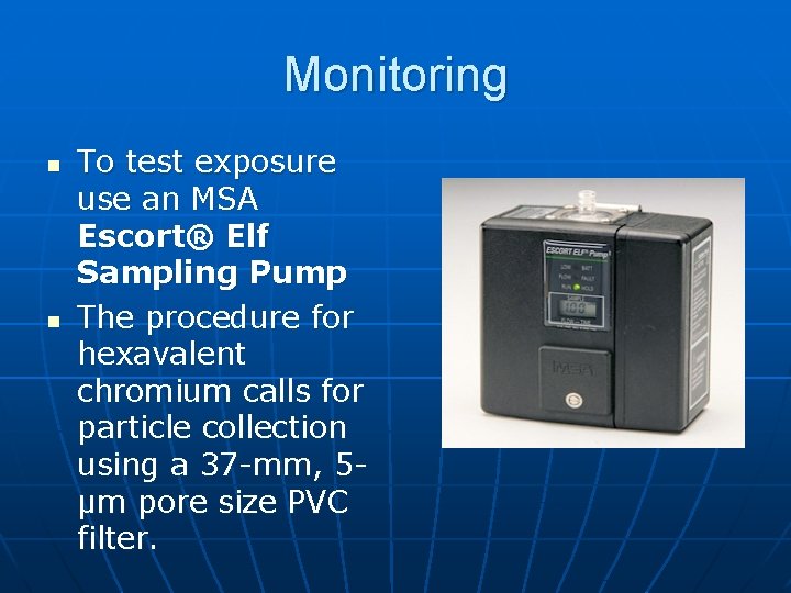 Monitoring n n To test exposure use an MSA Escort® Elf Sampling Pump The