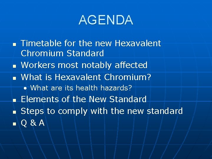 AGENDA n n n Timetable for the new Hexavalent Chromium Standard Workers most notably