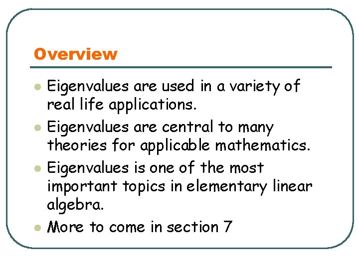 Overview l l Eigenvalues are used in a variety of real life applications. Eigenvalues