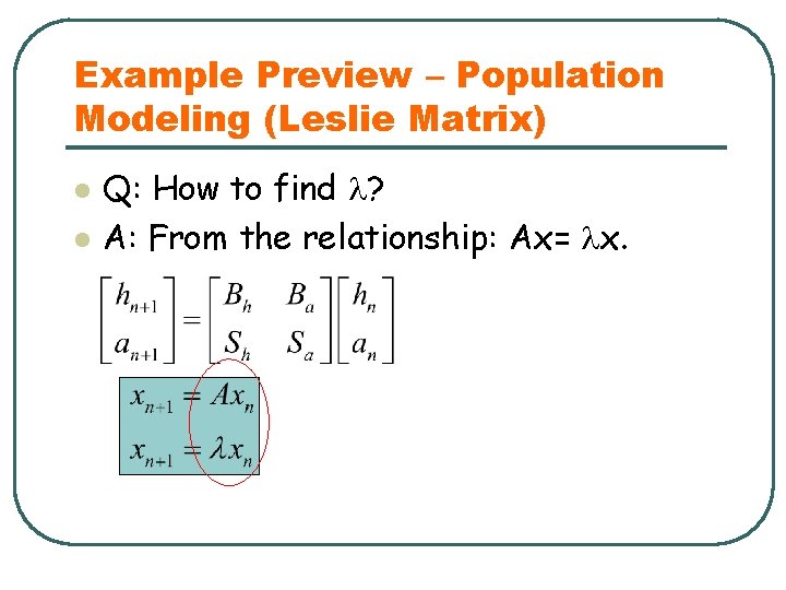 Example Preview – Population Modeling (Leslie Matrix) l l Q: How to find ?