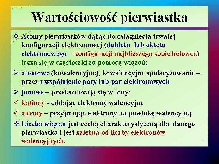 Wartościowość pierwiastka v Atomy pierwiastków dążąc do osiągnięcia trwałej konfiguracji elektronowej (dubletu lub oktetu