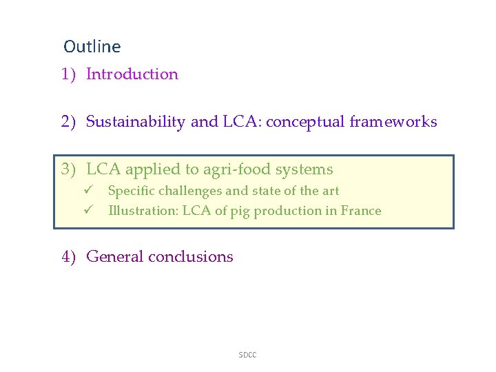 Outline 1) Introduction 2) Sustainability and LCA: conceptual frameworks 3) LCA applied to agri-food