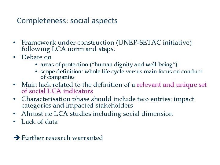 Completeness: social aspects • Framework under construction (UNEP-SETAC initiative) following LCA norm and steps.