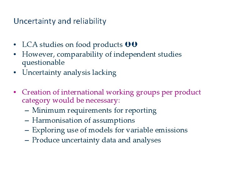 Uncertainty and reliability • LCA studies on food products • However, comparability of independent