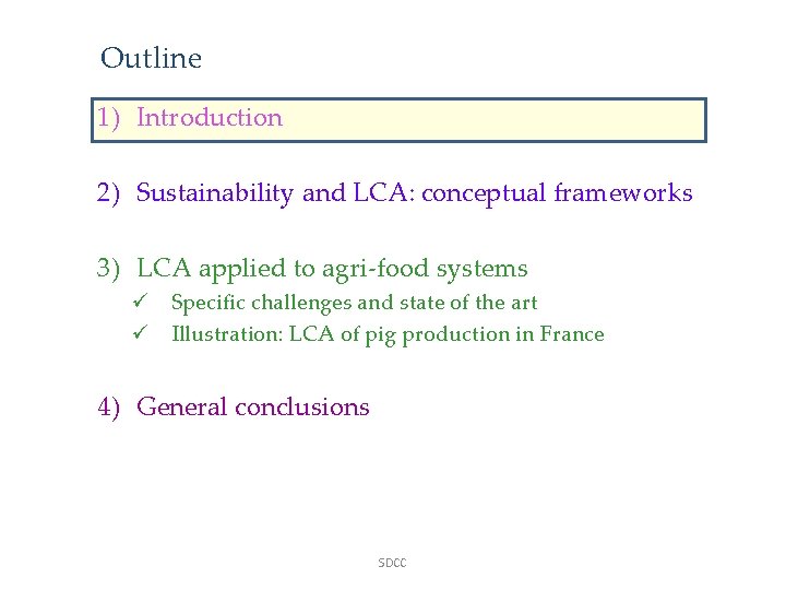 Outline 1) Introduction 2) Sustainability and LCA: conceptual frameworks 3) LCA applied to agri-food