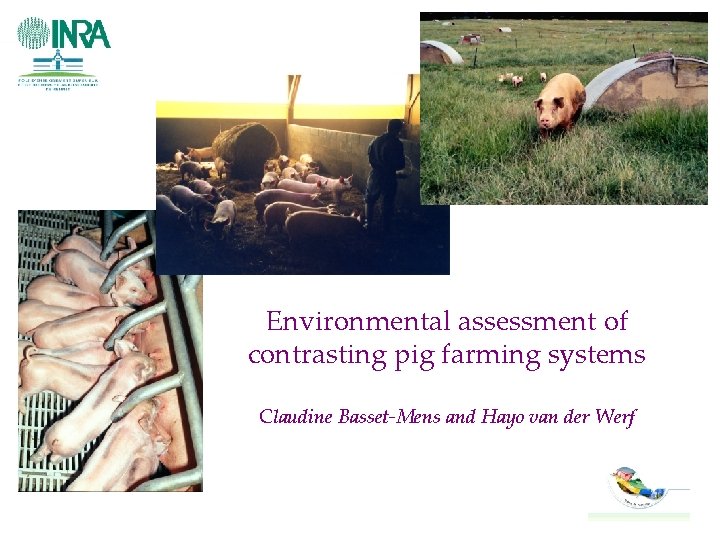 Environmental assessment of contrasting pig farming systems Claudine Basset-Mens and Hayo van der Werf
