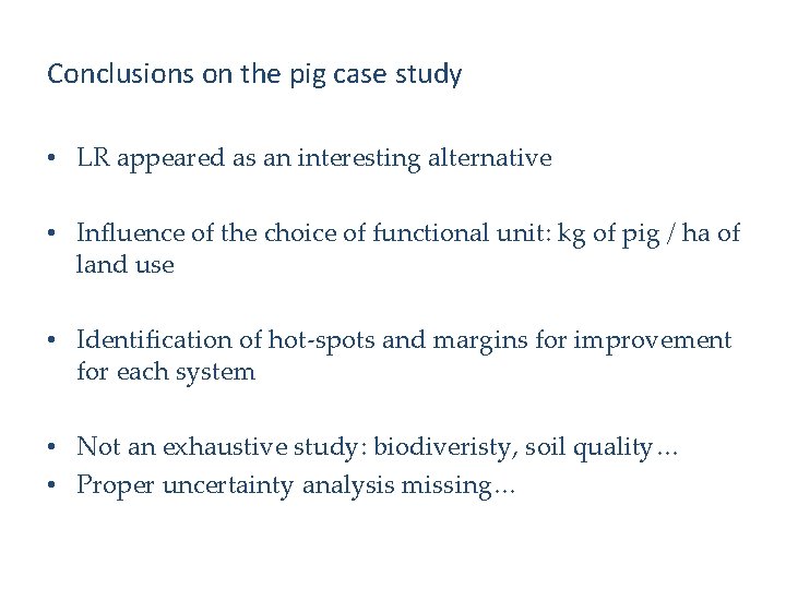 Conclusions on the pig case study • LR appeared as an interesting alternative •