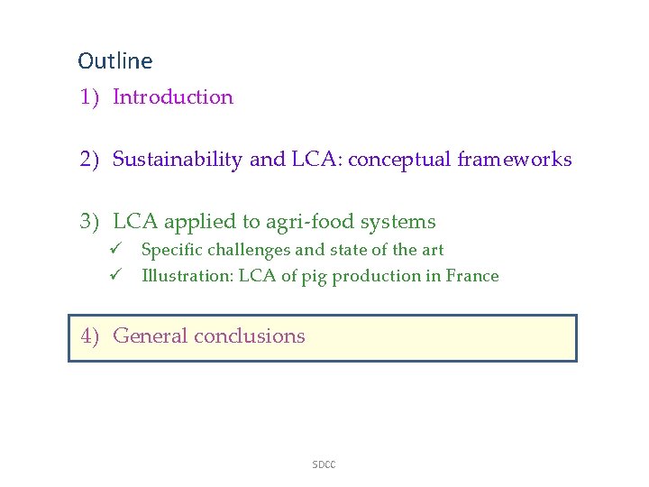 Outline 1) Introduction 2) Sustainability and LCA: conceptual frameworks 3) LCA applied to agri-food