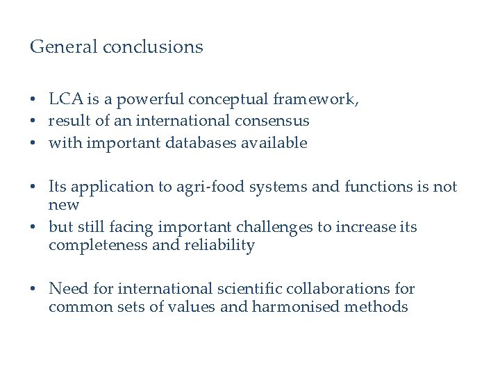 General conclusions • LCA is a powerful conceptual framework, • result of an international