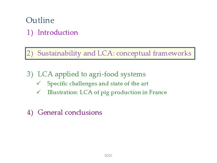 Outline 1) Introduction 2) Sustainability and LCA: conceptual frameworks 3) LCA applied to agri-food