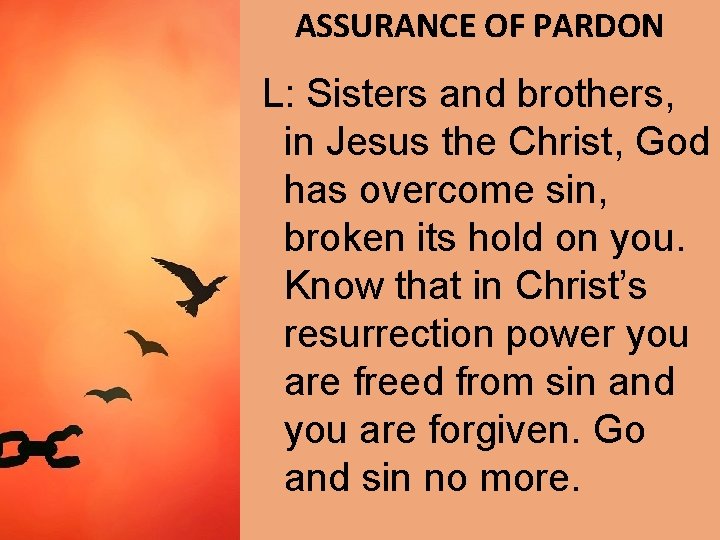 ASSURANCE OF PARDON L: Sisters and brothers, in Jesus the Christ, God has overcome