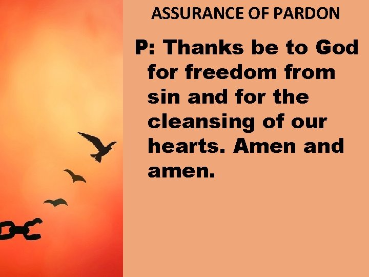 ASSURANCE OF PARDON P: Thanks be to God for freedom from sin and for