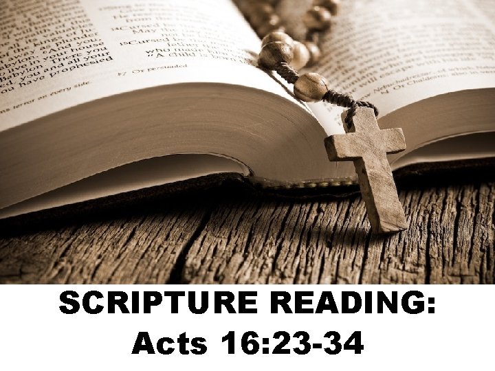 SCRIPTURE READING: Acts 16: 23 -34 