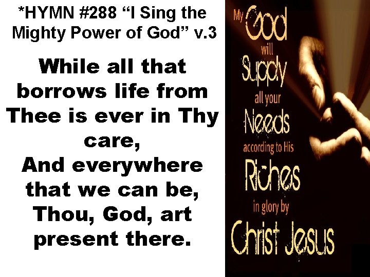 *HYMN #288 “I Sing the Mighty Power of God” v. 3 While all that
