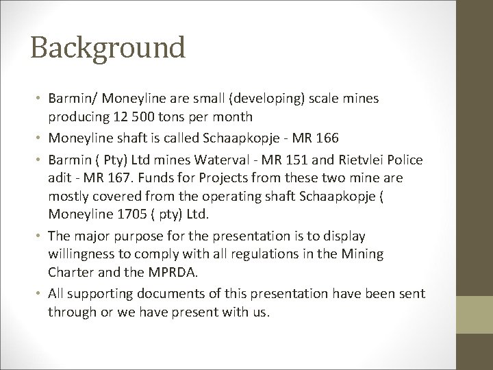 Background • Barmin/ Moneyline are small (developing) scale mines producing 12 500 tons per