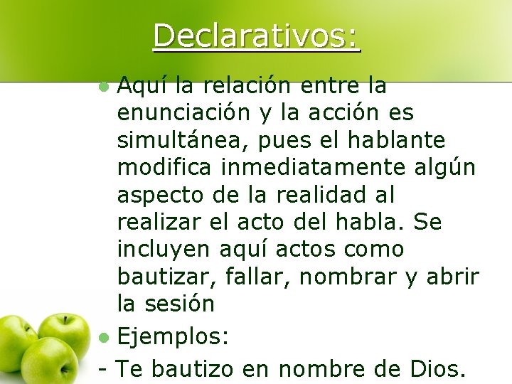 Declarativos: Aquí la relación entre la enunciación y la acción es simultánea, pues el