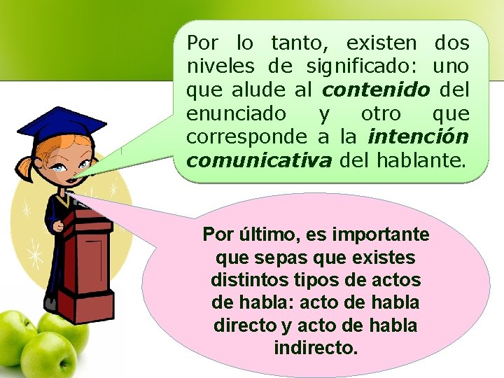 Por lo tanto, existen dos niveles de significado: uno que alude al contenido del