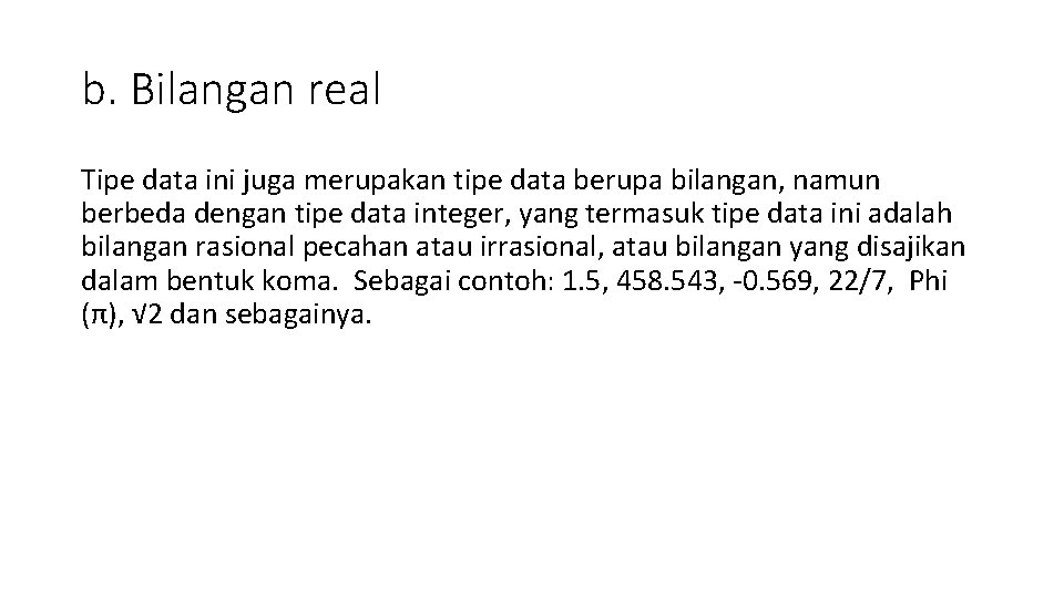 b. Bilangan real Tipe data ini juga merupakan tipe data berupa bilangan, namun berbeda