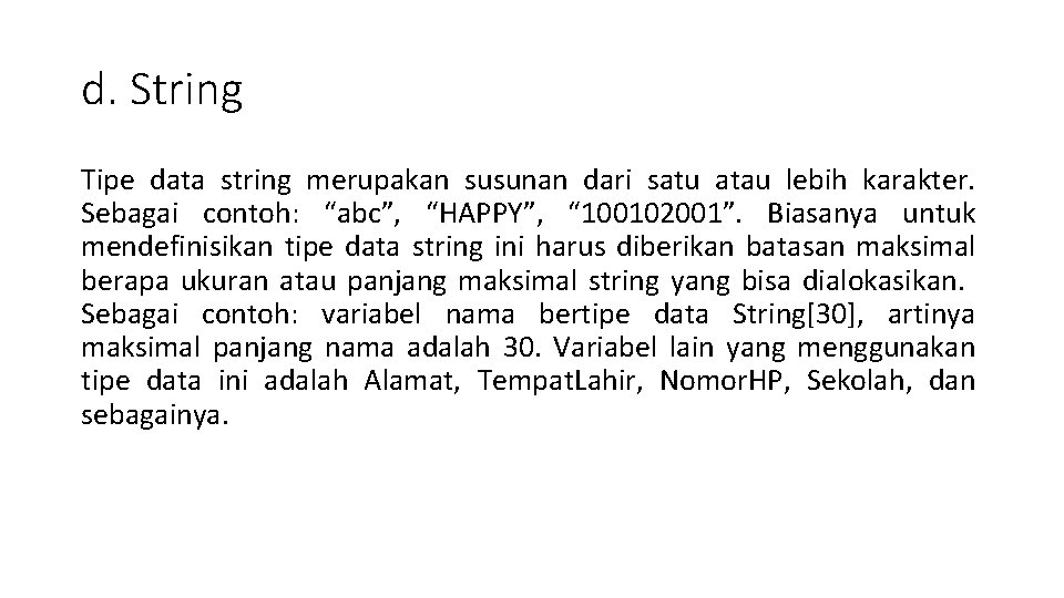 d. String Tipe data string merupakan susunan dari satu atau lebih karakter. Sebagai contoh: