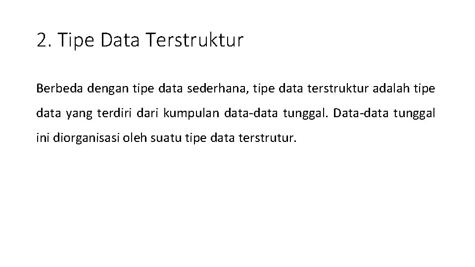 2. Tipe Data Terstruktur Berbeda dengan tipe data sederhana, tipe data terstruktur adalah tipe