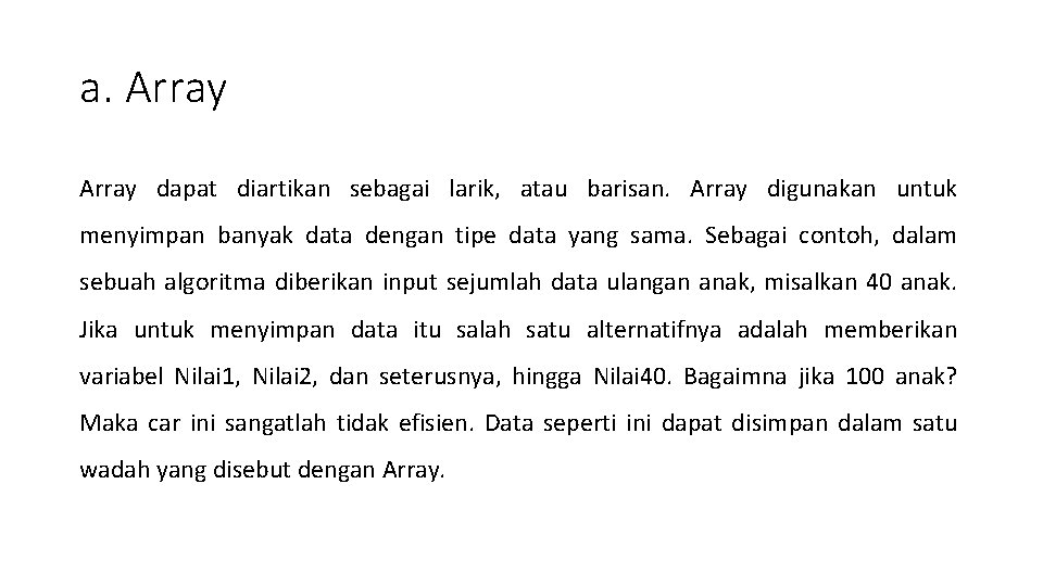 a. Array dapat diartikan sebagai larik, atau barisan. Array digunakan untuk menyimpan banyak data