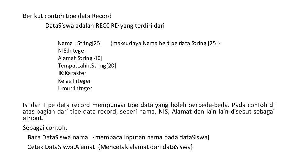 Berikut contoh tipe data Record Data. Siswa adalah RECORD yang terdiri dari Nama :