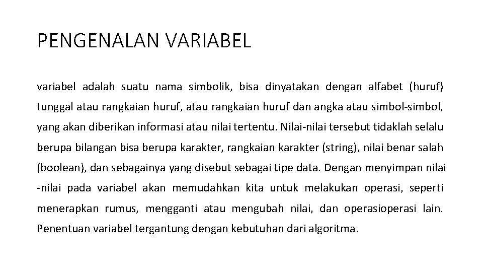 PENGENALAN VARIABEL variabel adalah suatu nama simbolik, bisa dinyatakan dengan alfabet (huruf) tunggal atau